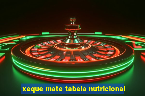 xeque mate tabela nutricional